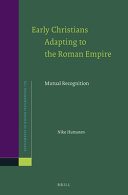 Early Christians adapting to the Roman Empire : mutual recognition /