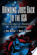 Bringing jobs back to the USA : Rebuilding America's Manufacturing through Reshoring /