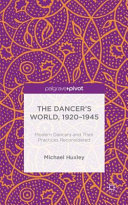 The dancer's world, 1920-1945 : modern dancers and their practices reconsidered /