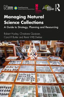 Managing natural science collections : a guide to strategy, planning and resourcing /