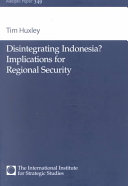 Disintegrating Indonesia? : implications for regional security /