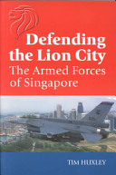 Defending the Lion City : the Armed Forces of Singapore /