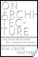 On architecture : collected reflections on a century of change /