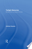 Twilight memories : marking time in a culture of amnesia /