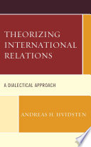 Theorizing international relations : a dialectical approach /