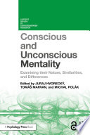 Conscious and Unconscious Mentality Examining Their Nature, Similarities, and Differences.