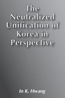 The neutralized unification of Korea in perspective /