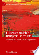 Fukuzawa Yukichi's Bourgeois Liberalism : The Betrayal of the East Asian Enlightenment /