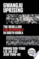 Gwangju uprising : the rebellion for democracy in South Korea /