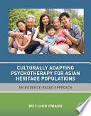 Culturally adapting psychotherapy for Asian heritage populations : an evidence-based approach /