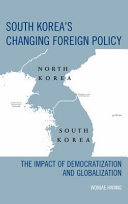 South Korea's changing foreign policy : the impact of democratization and globalization /