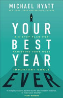 Your best year ever : a 5-step plan for achieving your most important goals /