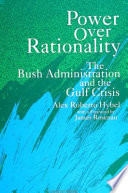 Power over rationality : the Bush administration and the Gulf crisis /