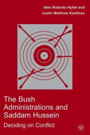 The Bush administrations and Saddam Hussein : deciding on conflict /
