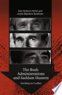 The Bush Administrations and Saddam Hussein : Deciding on Conflict /