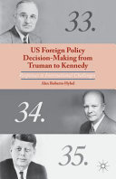 US foreign policy decision-making from Truman to Kennedy : responses to international challenges /