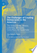 The Challenges of Creating Democracies in the Americas : The United States, Mexico, Colombia, Venezuela,  Costa Rica, and Guatemala /