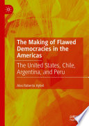 The Making of Flawed Democracies in the Americas : The United States, Chile, Argentina, and Peru  /