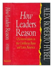 How leaders reason : US intervention in the Caribbean Basin and Latin America /