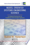 Model-oriented systems engineering science : a unifying framework for traditional and complex systems /