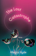 The last catastrophe : stories /
