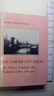 An American vision : Far Western landscape and national culture, 1820-1920 /