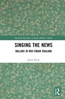 Singing the news : ballads in mid-Tudor England /