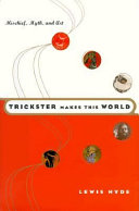 Trickster makes this world : mischief, myth, and art /