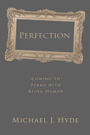 Perfection : coming to terms with being human /