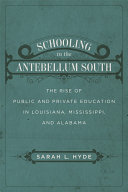 Schooling in the antebellum South : the rise of public and private education in Louisiana, Mississippi, and Alabama /