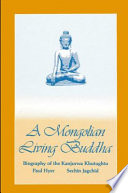 A Mongolian living Buddha : biography of the Kanjurwa Khutughtu /