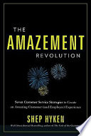 The amazement revolution : seven customer service strategies to create an amazing customer (and employee) experience /