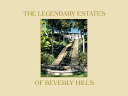 The legendary estates of Beverly Hills /