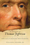 In defense of Thomas Jefferson : the Sally Hemings sex scandal /