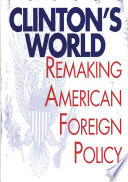 Clinton's world : remaking American foreign policy /