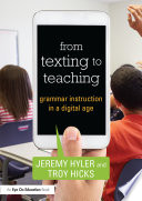 FROM TEXTING TO TEACHING : grammar instruction in a digital age.