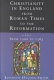 Christianity in England from Roman times to the Reformation /