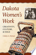 Dakota women's work : creativity, culture, and exile /