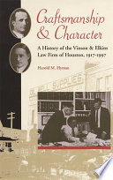 Craftsmanship and character : a history of the Vinson & Elkins law firm of Houston, 1917-1997 /