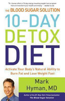 The blood sugar solution 10-day detox diet : activate your body's natural ability to burn fat and lose weight fast /