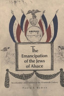 The emancipation of the Jews of Alsace : acculturation and tradition in the nineteenth century /