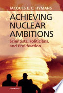 Achieving nuclear ambitions : scientists, politicians and proliferation /