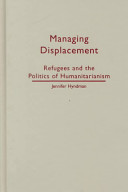 Managing displacement : refugees and the politics of humanitarianism /
