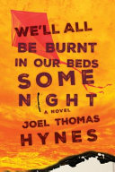 We'll all be burnt in our beds some night : a novel /