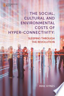 The social, cultural and environmental costs of hyper-connectivity : sleeping through the revolution /