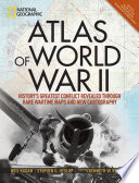 Atlas of World War II : history's greatest conflict revealed through rare wartime maps and new cartography /