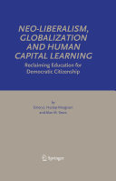 Neo-liberalism, globalization and human capital learning : reclaiming education for democratic citizenship /