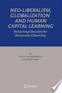 Neo-liberalism, globalization and human capital learning : reclaiming education for democratic citizenship /