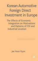Korean automotive foreign direct investment in Europe : the effects of economic integration on motivations and patterns of FDI and industrial location /