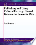 Publishing and using cultural heritage linked data on the semantic Web /